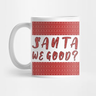 Santa we Good ? Funny Christmas Gifts Mug